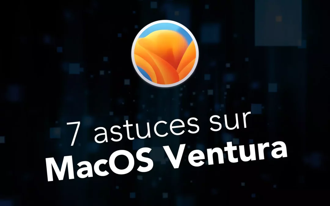 7 astuces sur MacOS Ventura